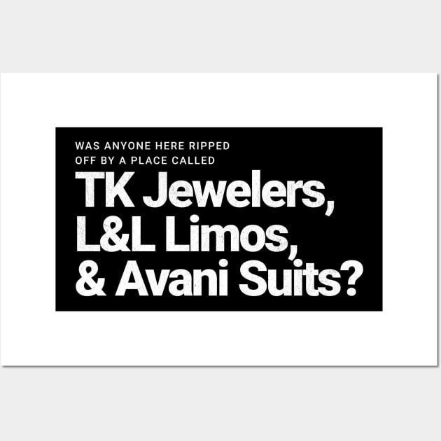 Was anyone here ripped off by a place called TK Jewelers, L&L Limos, and Avani Suits? Wall Art by BodinStreet